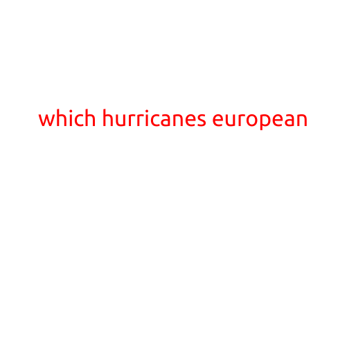 Which Hurricanes Have Impacted Europe?