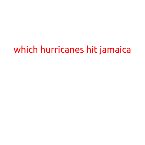 Which Hurricanes Hit Jamaica? A Look Back at the Island Nation's Historical Storms