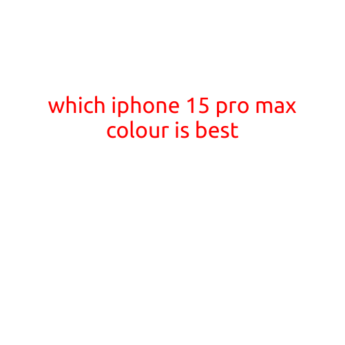 Which iPhone 15 Pro Max Color is Best?