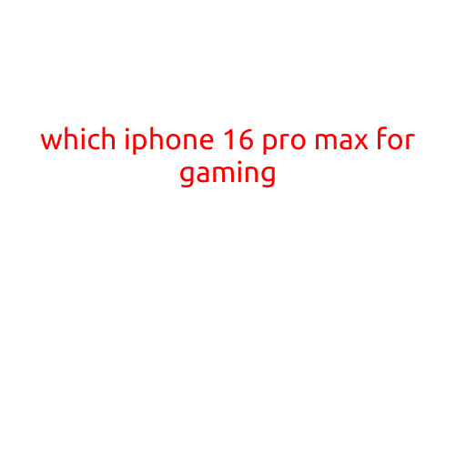 Which iPhone 16 Pro Max for Gaming? A Comprehensive Review