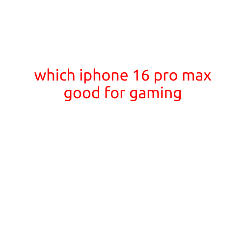 Which iPhone 16 Pro Max is Good for Gaming?