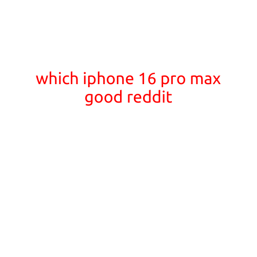 Which iPhone 16 Pro Max Worth Considering on Reddit?