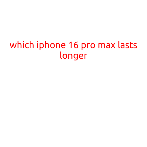 Which iPhone 16 Pro Max Lasts Longer?