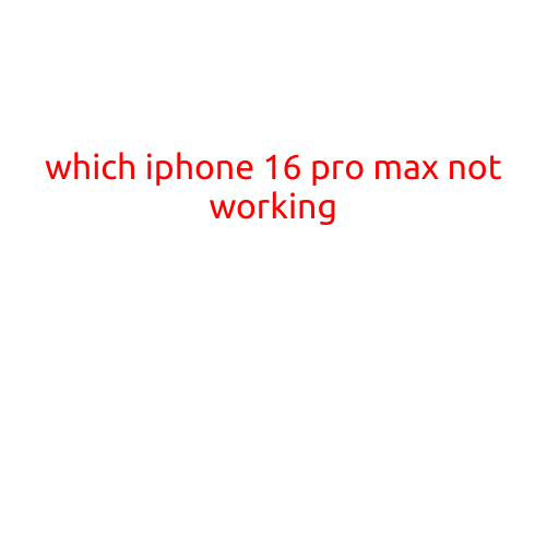 Which iPhone 16 Pro Max Features Are Not Working? A Comprehensive Guide