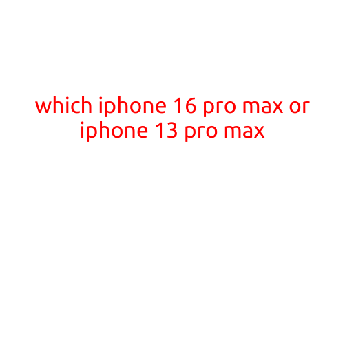 Which iPhone to Choose: iPhone 16 Pro Max or iPhone 13 Pro Max?