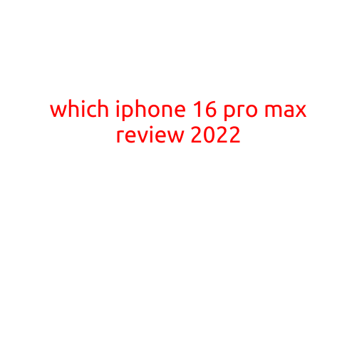 Which iPhone 16 Pro Max Review 2022: A Gauntlet of Excellence