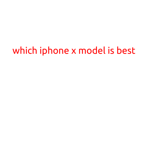 Which iPhone X Model is Best for You?