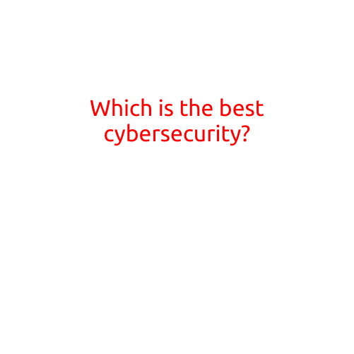 Which is the Best Cybersecurity?