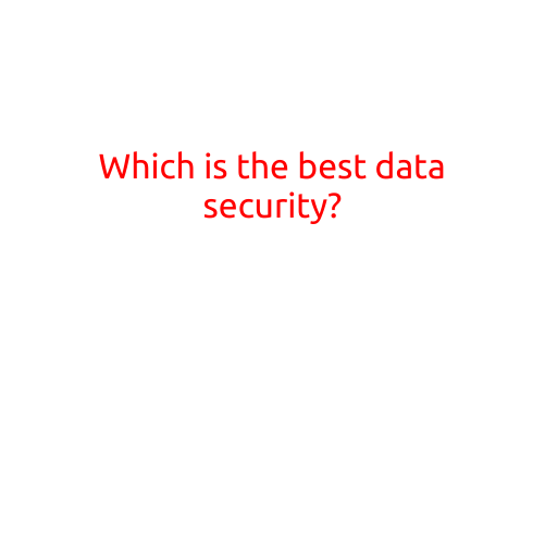 Which is the Best Data Security?