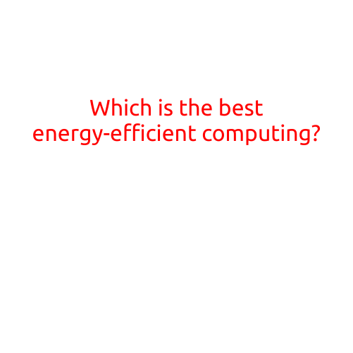 Which is the Best Energy-Efficient Computing?