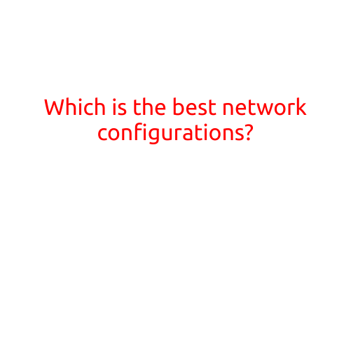 Which is the Best Network Configuration?