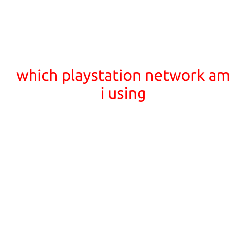 Which PlayStation Network Am I Using?