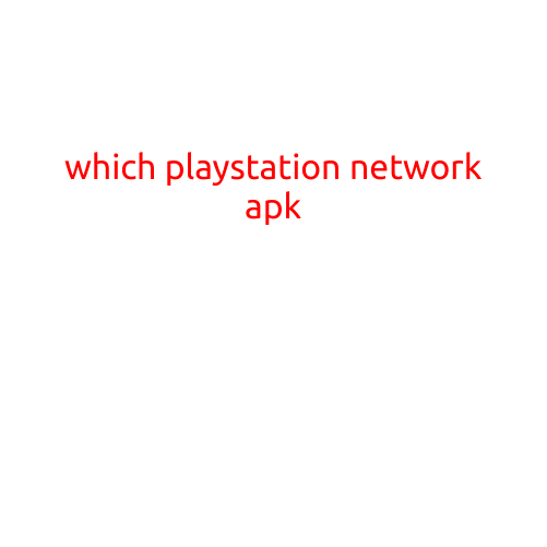 Which PlayStation Network APK is the Best for Your Android Device?