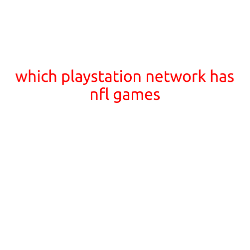 Which PlayStation Network Has NFL Games?