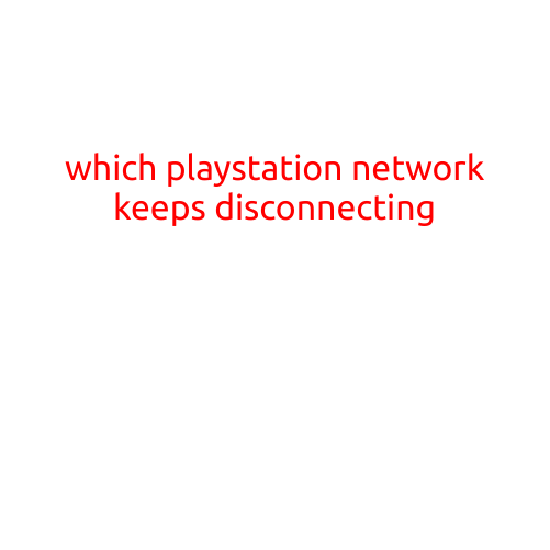 Which PlayStation Network Keeps Disconnecting? Troubleshooting Tips and Solutions