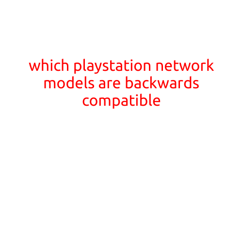 Which PlayStation Network Models are Backwards Compatible?