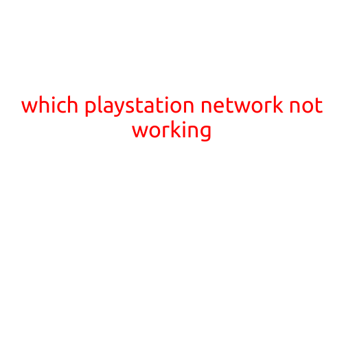 "PlayStation Network Not Working: Troubleshooting Tips to Get You Back Online"