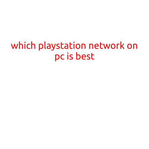 Which PlayStation Network on PC is Best?