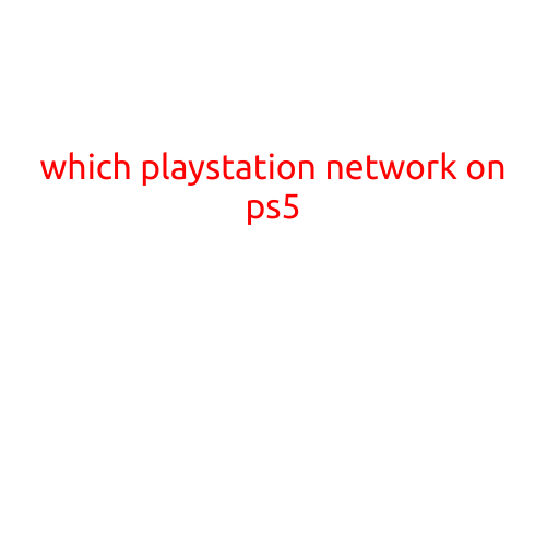 Which PlayStation Network on PS5: A Comprehensive Guide