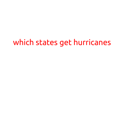 Which States Get Hurricanes? A Guide to the Hurricane-Prone Regions in the United States