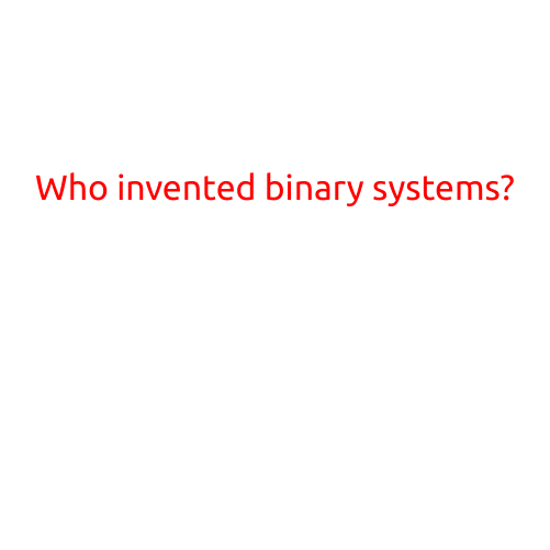 Who Invented Binary Systems?