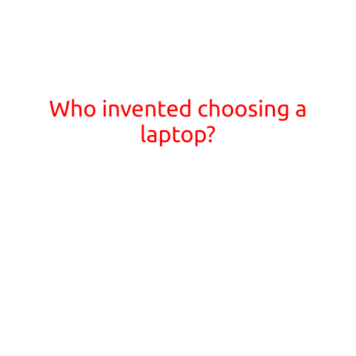 Title: Who Invented Choosing a Laptop?