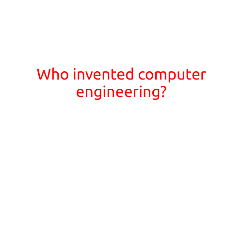 Who Invented Computer Engineering?