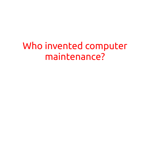 Who Invented Computer Maintenance?