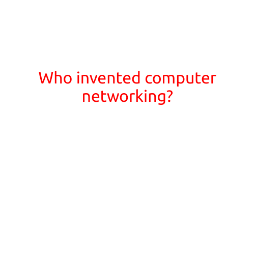 Who Invented Computer Networking?