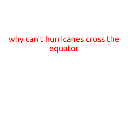 Why Can't Hurricanes Cross the Equator?