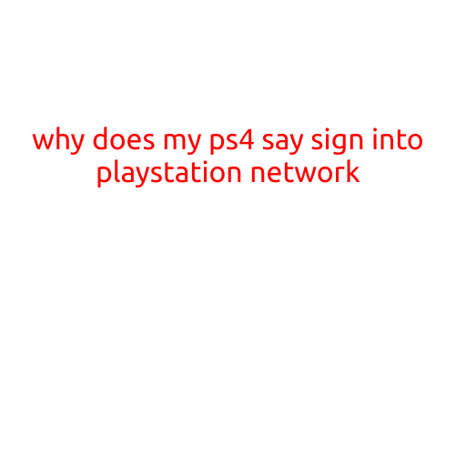 Why Does My PS4 Say Sign into PlayStation Network?