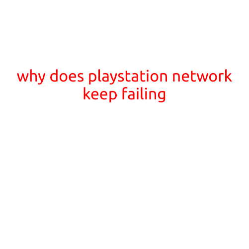 Why Does PlayStation Network Keep Failing?