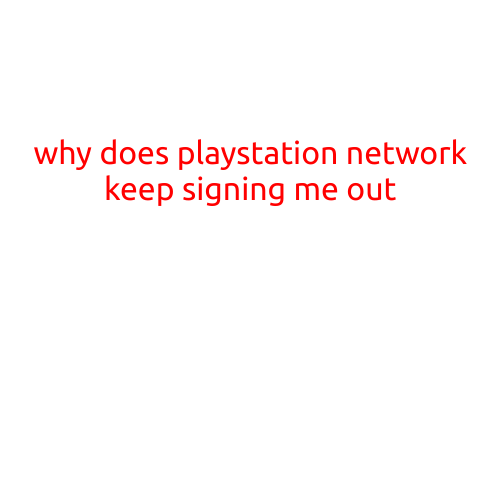 Why Does PlayStation Network Keep Signing Me Out?