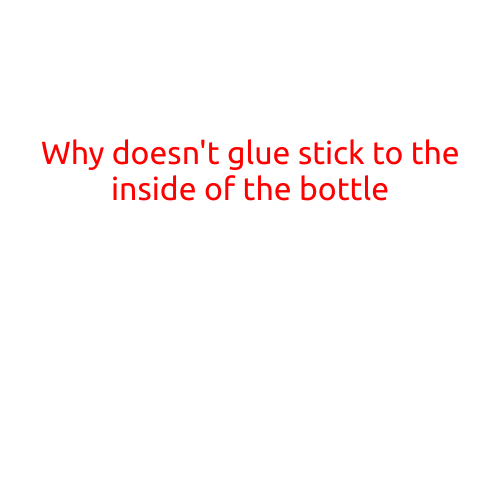 Why Doesn't Glue Stick to the Inside of the Bottle?