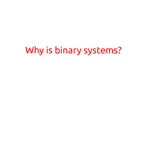 Why is Binary Systems?