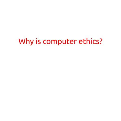 Why is Computer Ethics?