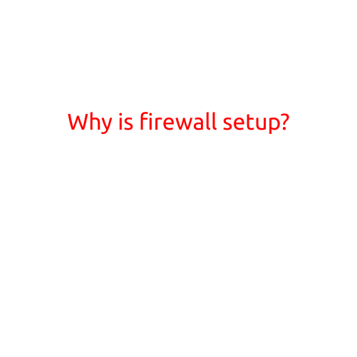 Why is Firewall Setup?