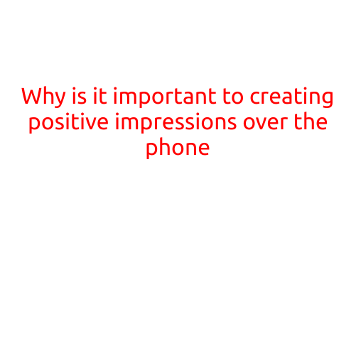 Why is it Important to Create Positive Impressions over the Phone?