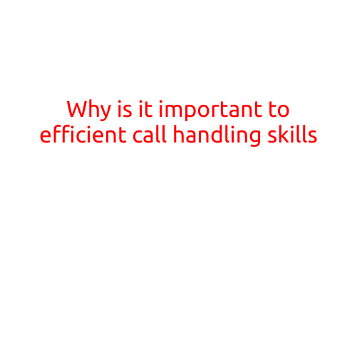 Why is it Important to Develop Efficient Call Handling Skills?