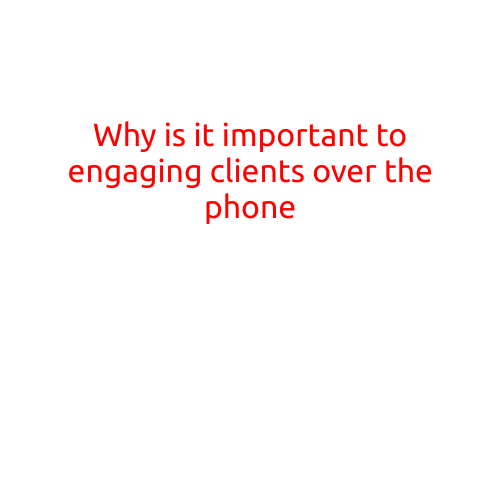 Why is it Important to Engage Clients Over the Phone?