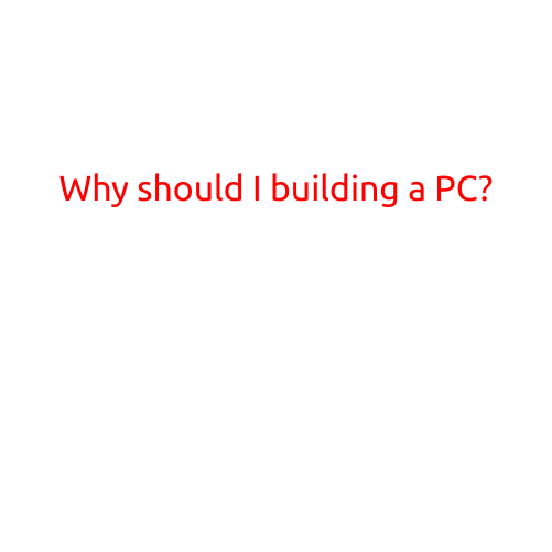 Why Should I Build a PC?