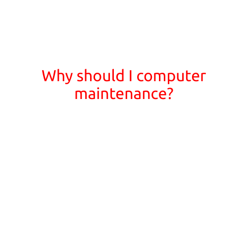 Why Should I Perform Computer Maintenance?