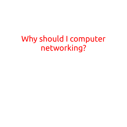 Why Should I Learn Computer Networking?