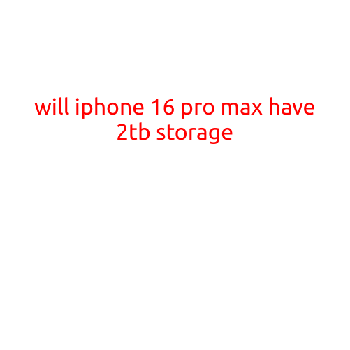 Will iPhone 16 Pro Max Have 2TB Storage?