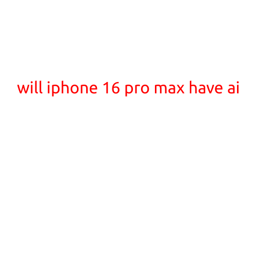 Will the iPhone 16 Pro Max Have AI?