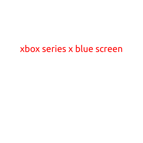 Xbox Series X: The Mysterious Blue Screen of Death