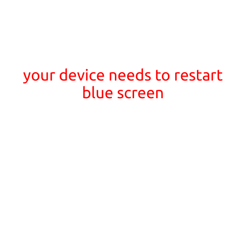 Your Device Needs to Restart: The Frustrating Blue Screen of Death