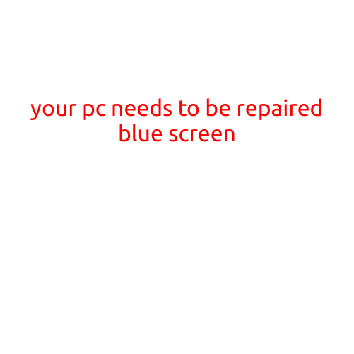 Your PC Needs to be Repaired: The Dreaded Blue Screen