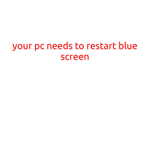 Your PC Needs to Restart: Blue Screen of Death (BSoD)