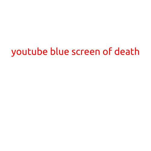 YouTube's Blue Screen of Death: The Mysterious Problem Plaguing Users